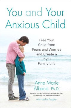 You and Your Anxious Child - Free Your Child from Fears and Worries and Create a Joyful Family Life (Lynn Sonberg Book) - MPHOnline.com