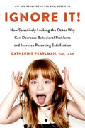 Ignore It! - How Selectively Looking the Other Way Can Decrease Behavioral Problems and Increase Parenting Satisfaction - MPHOnline.com