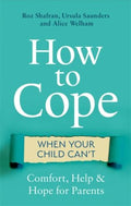 How to Cope When Your Child Can't - Comfort, Help & Hope for Parents - MPHOnline.com