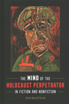 The Mind of the Holocaust Perpetrator in Fiction and Nonfiction - MPHOnline.com