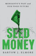 Seed Money : Monsanto's Past and Our Food Future - MPHOnline.com