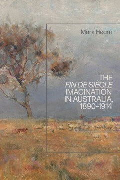 The Fin De Si?cle Imagination in Australia, 1890-1914 - MPHOnline.com