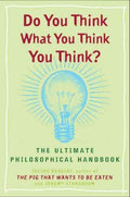 Do You Think What You Think You Think? - The Ultimate Philosophical Handbook  (1) - MPHOnline.com