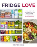 Fridge Love - Organize Your Refrigerator for a Healthier, Happier Life With 100 Recipes - MPHOnline.com