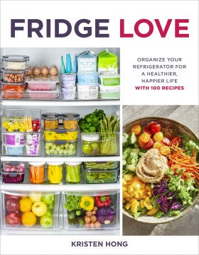 Fridge Love - Organize Your Refrigerator for a Healthier, Happier Life With 100 Recipes - MPHOnline.com