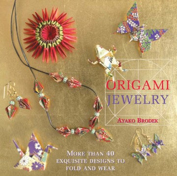 Origami Jewelry - More Than 40 Exquisite Designs to Fold and Wear  (Reprint) - MPHOnline.com