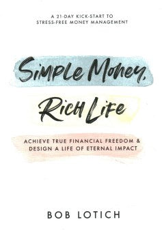 Simple Money, Rich Life : Achieve True Financial Freedom and Design a Life of Eternal Impact - MPHOnline.com