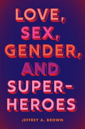 Love, Sex, Gender, and Superheroes - MPHOnline.com