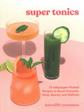 Super Tonics: 75 Adaptogen-Packed Recipes to Boost Immunity, Sleep, Beauty, and Wellness - MPHOnline.com