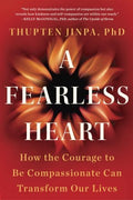 A Fearless Heart - How the Courage to Be Compassionate Can Transform Our Lives  (Reprint) - MPHOnline.com