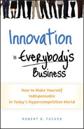 INNOVATION IS EVERYBODY`S BUSINESS: HOW TO MAKE YOURSELF IND - MPHOnline.com