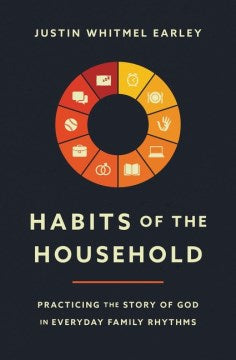 Habits of the Household - Practicing the Story of God in Everyday Family Rhythms - MPHOnline.com