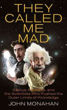 They Called Me Mad - Genius, Madness, and the Scientists Who Pushed the Outer Limits of Knowledge - MPHOnline.com