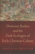 Demonic Bodies and the Dark Ecologies of Early Christian Culture - MPHOnline.com