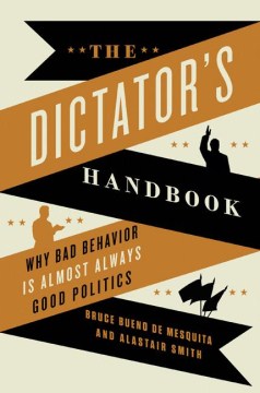 The Dictator`S Handbook:Why Bad Behavior Is Almost Always - MPHOnline.com