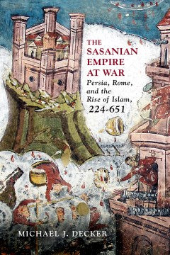 The Sasanian Empire at War - MPHOnline.com