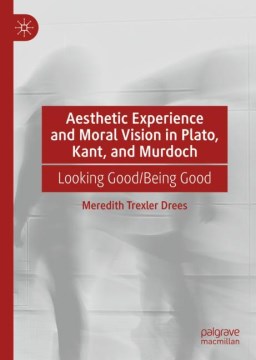 Aesthetic Experience and Moral Vision in Plato, Kant, and Murdoch - MPHOnline.com