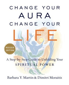 Change Your Aura, Change Your Life - A Step-by-step Guide for Unfolding Your Spiritual Power  (Revised) - MPHOnline.com