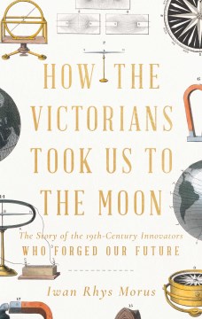 How the Victorians Took Us to the Moon - MPHOnline.com