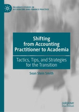 Shifting from Accounting Practitioner to Academia: Tactics, Tips, and Strategies for the Transition (Palgrave Studies in Accounting and Finance Practice) 1st ed. 2021 Edition - MPHOnline.com