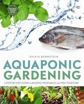 Aquaponic Gardening: A Step-By-Step Guide to Raising Vegetables and Fish Together - MPHOnline.com