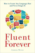 FLUENT FOREVER: HOW TO LEARN ANY LANGUAGE FAST AND NEVER - MPHOnline.com
