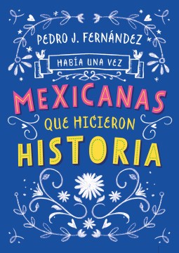 Mexicanas que hicieron historia/ Mexican Women Who Made History - MPHOnline.com