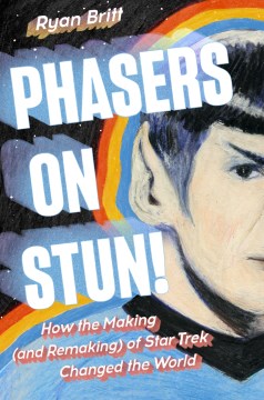 Phasers on Stun!: How the Making (and Remaking) of Star Trek Changed the World - MPHOnline.com