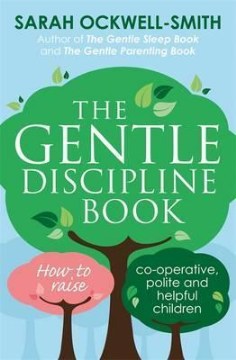 The Gentle Discipline Book How to Raise Co-Operative, Polite and Helpful Children - MPHOnline.com