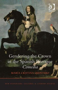 Gendering the Crown in the Spanish Baroque Comedia - MPHOnline.com