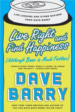 Live Right and Find Happiness - Although Beer Is Much Faster--Life Lessons and Other Ravings from Dave Barry  (Reprint) - MPHOnline.com