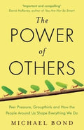 The Power of Others - Peer Pressure, Groupthink, and How the People Around Us Shape Everything We Do - MPHOnline.com