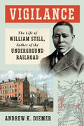 Vigilance : The Life of William Still, Father of the Underground Railroad - MPHOnline.com