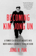 Becoming Kim Jong Un, A Former CIA Officer's Insights Into North Korea's Enigmatic Young Dictator - MPHOnline.com