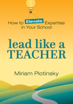 Lead Like a Teacher: How to Elevate Expertise in Your School - MPHOnline.com