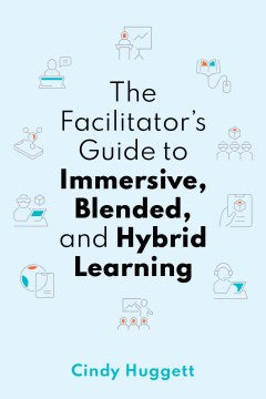 The Facilitator's Guide to Immersive, Blended, and Hybrid Learning - MPHOnline.com