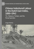 Chinese Indentured Labour in the Dutch East Indies, 1880-1942 - MPHOnline.com