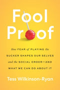 Fool Proof : How Fear of Playing the Sucker Shapes Our Selves and the Social Order-and What We Can Do About It - MPHOnline.com