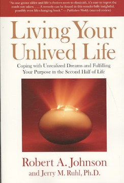 Living Your Unlived Life - Coping With Unrealized Dreams and Fulfilling Your Purpose in the Second Half of Life - MPHOnline.com