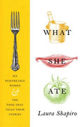 What She Ate - Six Remarkable Women and the Food That Tells Their Stories - MPHOnline.com