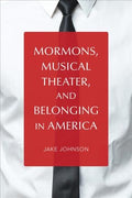 Mormons, Musical Theater, and Belonging in America - MPHOnline.com