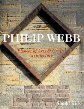 PHILIP WEBB-PIONEER OF ARTSAND CRAFTS ARCHITECTURE - MPHOnline.com