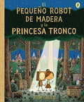 El peque?o robot de madera y la princesa tronco / The Little Wooden Robot and the Log Princess - MPHOnline.com