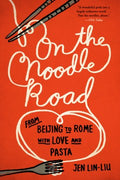 On the Noodle Road - From Beijing to Rome, With Love and Pasta - MPHOnline.com