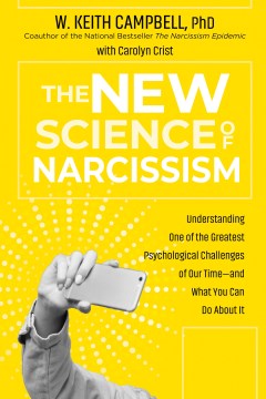 The New Science of Narcissism : Understanding One of the Greatest Psychological Challenges of Our Time-and What You Can Do About It - MPHOnline.com