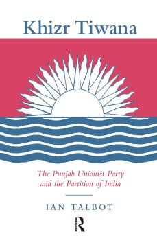 Khizr Tiwana, the Punjab Unionist Party and the Partition of India - MPHOnline.com