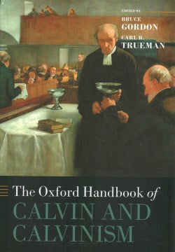 The Oxford Handbook of Calvin and Calvinism - MPHOnline.com