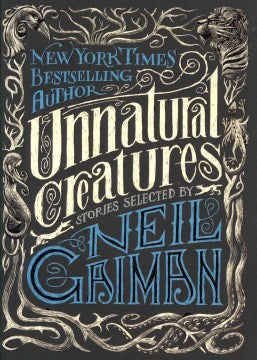 Unnatural Creatures: STORIES SELECTED BY NEIL GAIMAN - MPHOnline.com