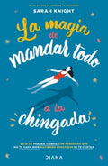 La magia de mandar todo a la chingada/ The Life-Changing Magic of Not Giving a F**k - MPHOnline.com