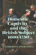 Domestic Captivity and the British Subject, 1660-1750 - MPHOnline.com